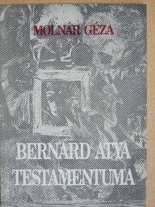 Molnár Géza - Bernard atya Testamentuma (dedikált példány) [antikvár]