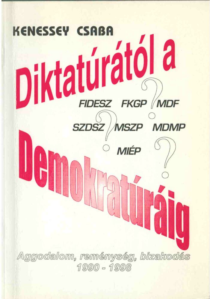Kenessey Csaba - Diktatúrától a Demokratúráig [antikvár]