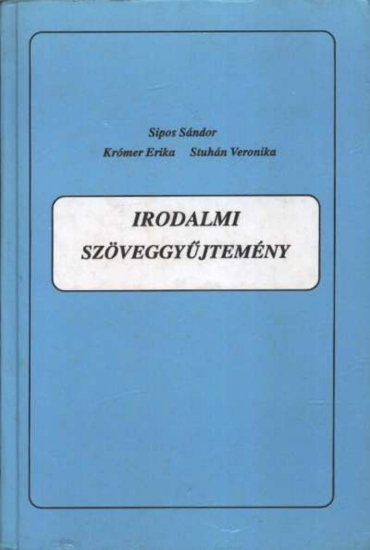 Sipos Sándor, Krómer Erika, Stuhán Veronika - Irodalmi szöveggyűjtemény [antikvár]