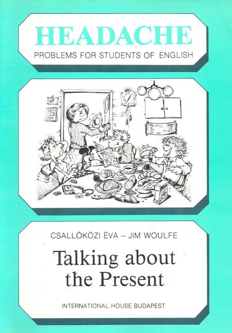 CSALLÓKÖZI, ÉVA  WOULFE, JIM - Headache – Talking about the Present [antikvár]