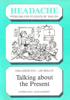 CSALLÓKÖZI, ÉVA  WOULFE, JIM - Headache – Talking about the Present [antikvár]
