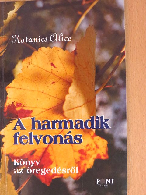 Katanics Alice - A harmadik felvonás [antikvár]