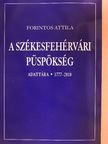 Forintos Attila - A székesfehérvári püspökség adattára 1777-2010 [antikvár]