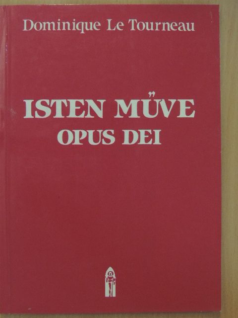 Dominique Le Tourneau - Isten Műve - Opus Dei [antikvár]