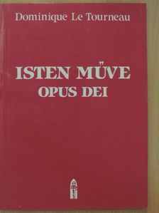 Dominique Le Tourneau - Isten Műve - Opus Dei [antikvár]