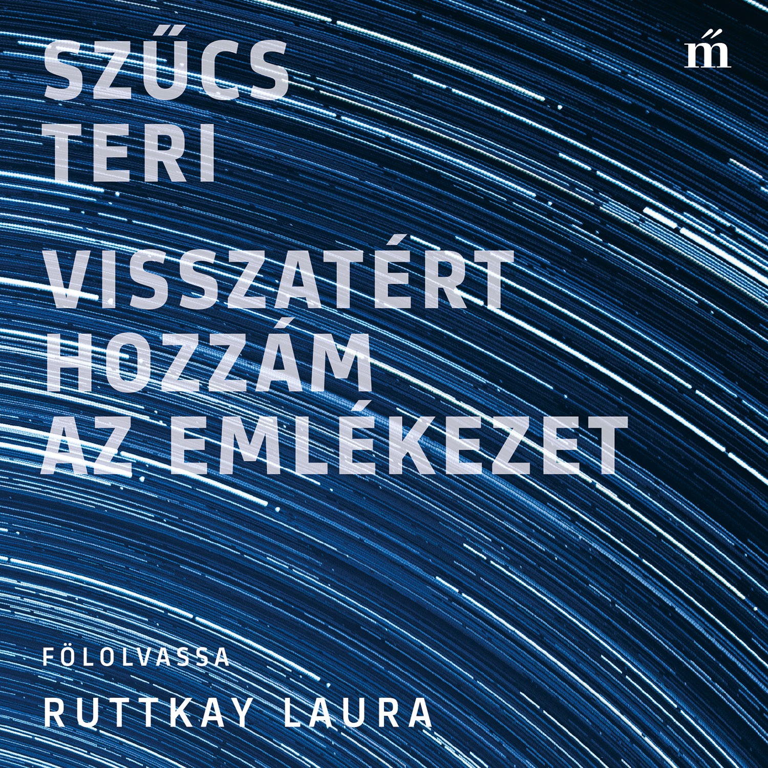 Szűcs Teri - Visszatért hozzám az emlékezet [eHangoskönyv]