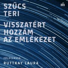 Szűcs Teri - Visszatért hozzám az emlékezet [eHangoskönyv]