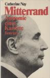 CATHERINE NAY - Mitterrand, Anatomie einer Karriere [antikvár]