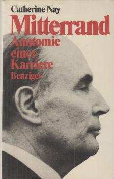 CATHERINE NAY - Mitterrand, Anatomie einer Karriere [antikvár]