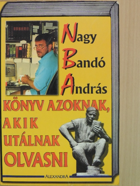 Nagy Bandó András - Könyv azoknak, akik utálnak olvasni [antikvár]