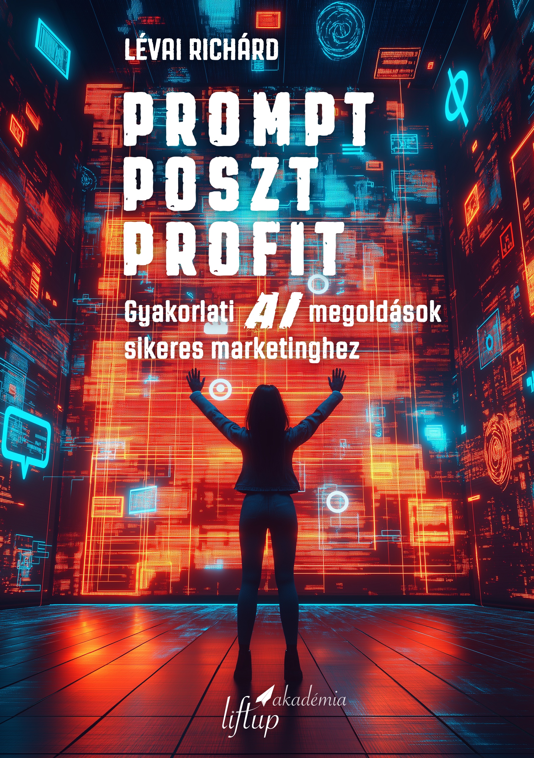 Lévai Richárd - Prompt Poszt Profit [eKönyv: epub, mobi]