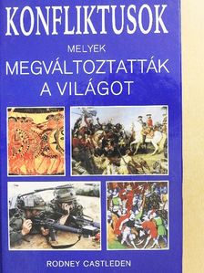 Rodney Castleden - Konfliktusok, melyek megváltoztatták a világot [antikvár]