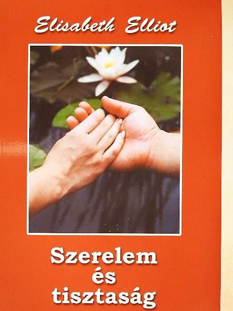 Elisabeth Elliot - Szerelem és tisztaság [antikvár]