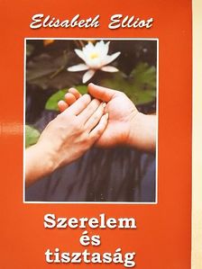 Elisabeth Elliot - Szerelem és tisztaság [antikvár]