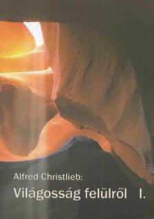 Alfred Christlieb - Világosság felülről I. [antikvár]