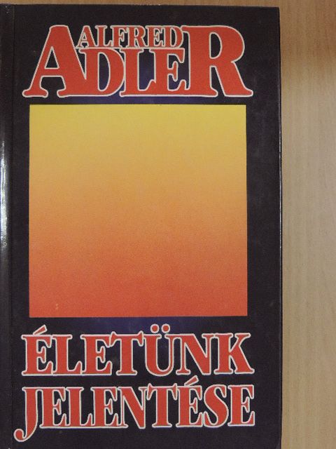 Alfred Adler - Életünk jelentése [antikvár]