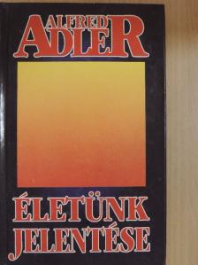 Alfred Adler - Életünk jelentése [antikvár]