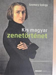 Szomory György - Kis magyar zenetörténet [antikvár]