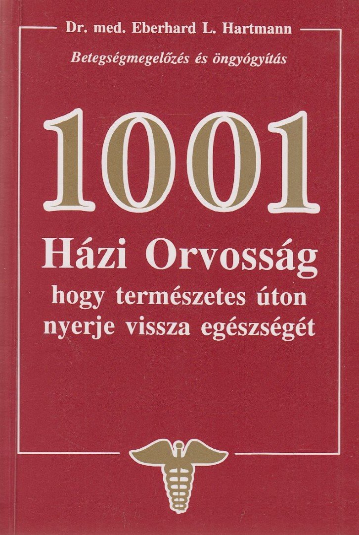 Hartmann, Eberhard L. dr. - 1001 házi orvosság, hogy természetes úton nyerje vissza egészségét [antikvár]