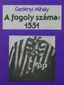 Gedényi Mihály - A fogoly száma: 1551 [antikvár]