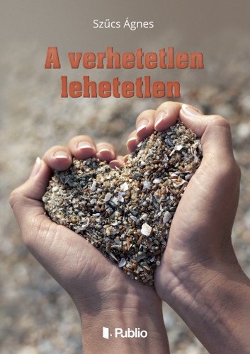 SZŰCS ÁGNES - A verhetetlen lehetetlen [eKönyv: epub, mobi]