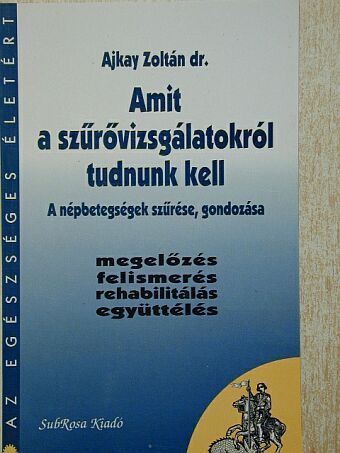 Dr. Ajkay Zoltán - Amit a szűrővizsgálatokról tudnunk kell [antikvár]