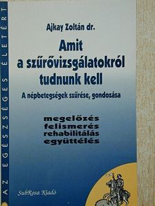 Dr. Ajkay Zoltán - Amit a szűrővizsgálatokról tudnunk kell [antikvár]