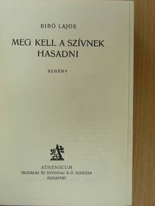 Bibó Lajos - Meg kell a szívnek hasadni [antikvár]