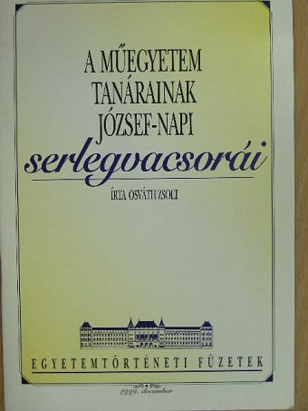 Osváth Zsolt - A Műegyetem tanárainak József-napi serlegvacsorái [antikvár]