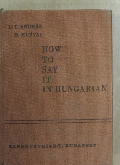 L. T. András - How to say it in Hungarian [antikvár]