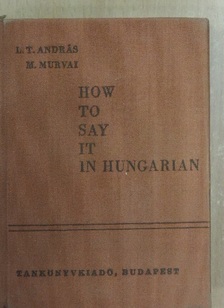 L. T. András - How to say it in Hungarian [antikvár]