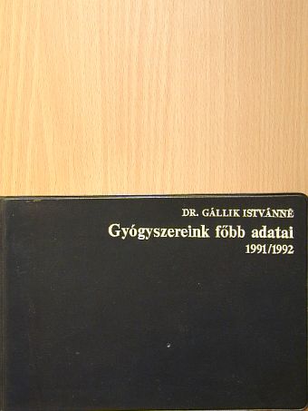 Dr. Gállik Istvánné - Gyógyszereink főbb adatai 1991/1992 [antikvár]