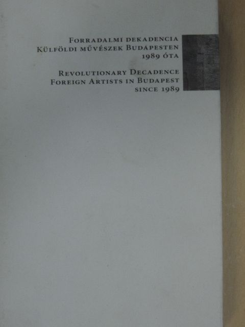 Diana Kingsley - Forradalmi dekadencia külföldi művészek Budapesten 1989 óta [antikvár]