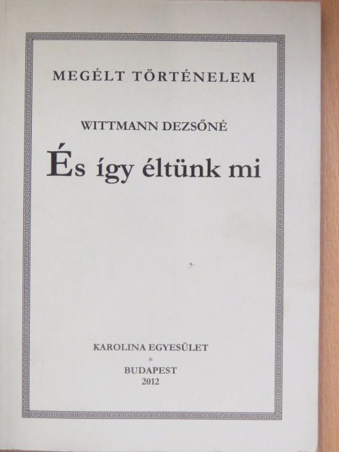 Wittmann Dezsőné - És így éltünk mi [antikvár]