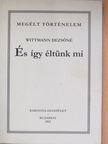 Wittmann Dezsőné - És így éltünk mi [antikvár]