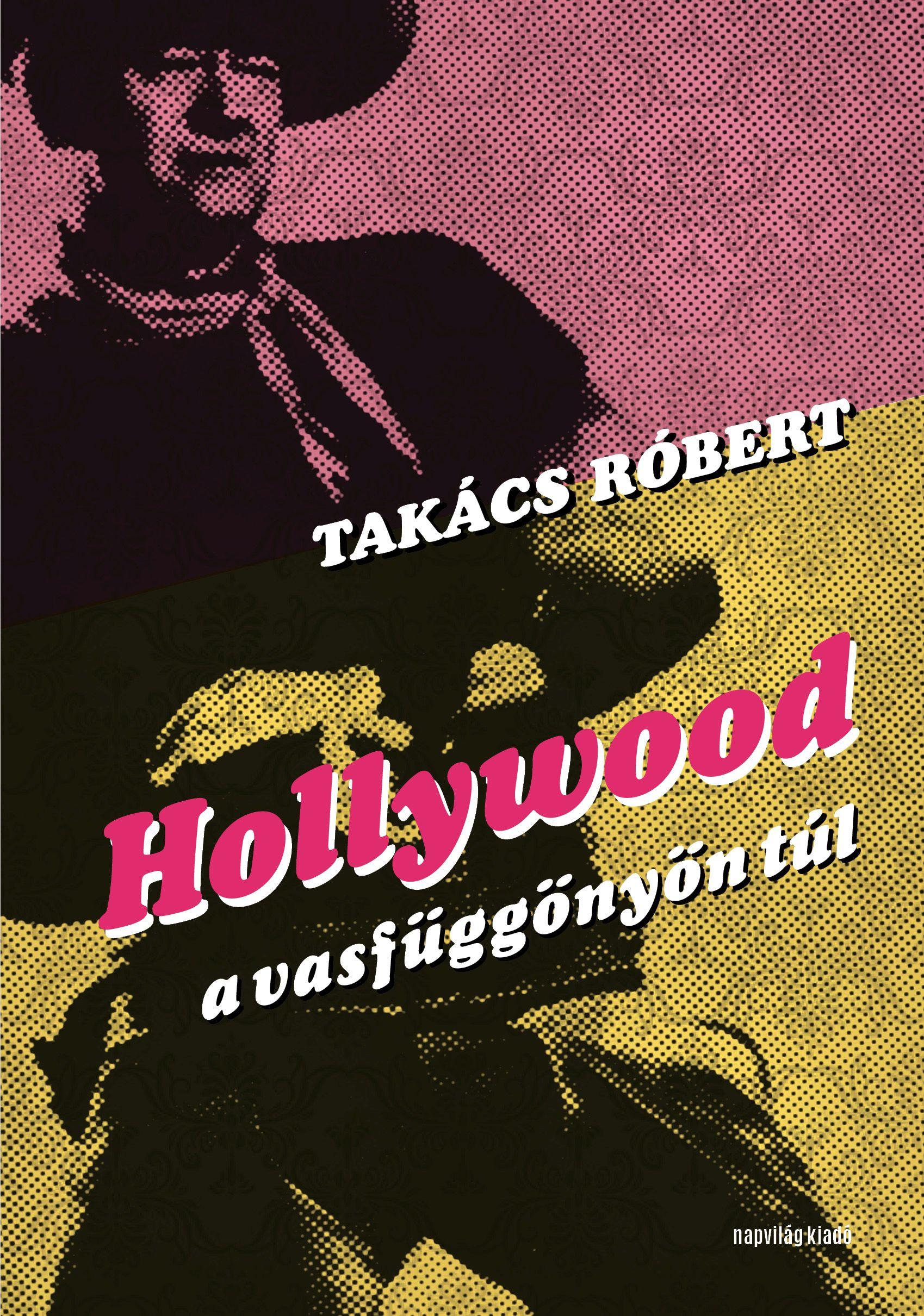 Takács Róbert - Hollywood a vasfüggönyön túl