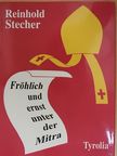 Reinhold Stecher - Fröhlich und ernst unter der Mitra [antikvár]