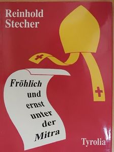 Reinhold Stecher - Fröhlich und ernst unter der Mitra [antikvár]