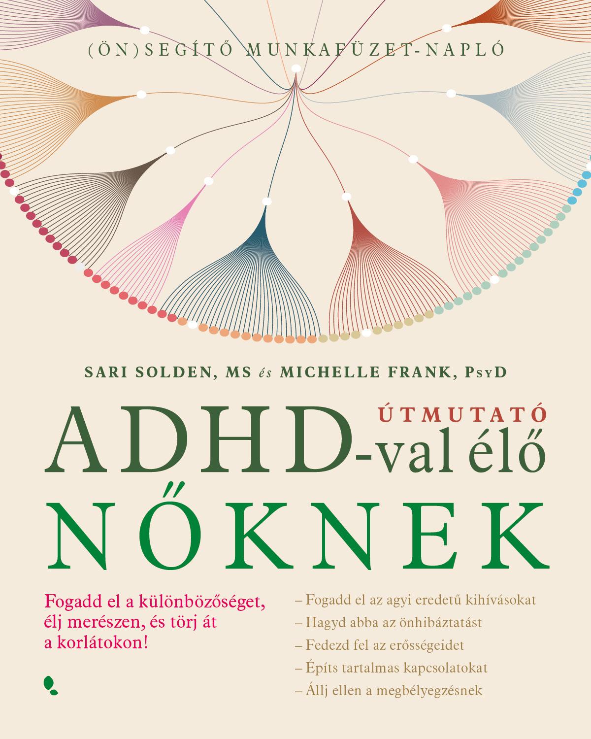 Útmutató ADHD-val élő nőknek - Fogadd el a különbözőséget, élj merészen, és törj át a korlátokon!