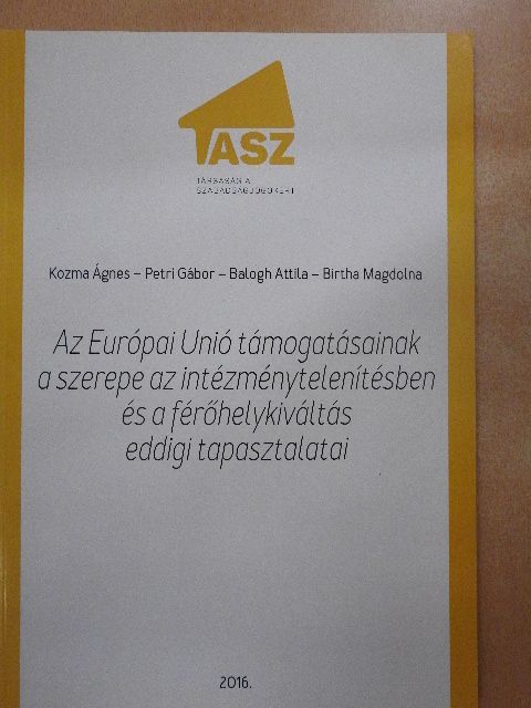 Balogh Attila - Az Európai Unió támogatásainak a szerepe az intézménytelenítésben és a férőhelykiváltás eddigi tapasztalatai [antikvár]
