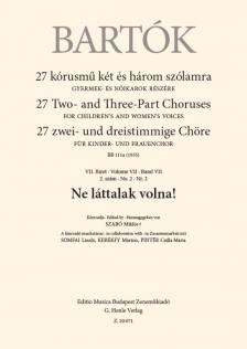 Bartók Béla - 27 KÓRUSMŰ KÉT ÉS HÁROM SZÓLAMRA VII. FÜZET 2. SZÁM - NE LÁTTALAK VOLNA!