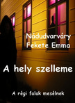 Emma  Nádudvarváry Fekete - A hely szelleme [eKönyv: epub, mobi]