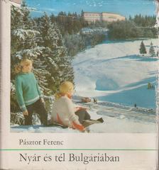 PÁSZTOR FERENC - Nyár és tél Bulgáriában [antikvár]