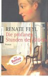 FEYL, RENATE - Die profanen Stunden des Glücks [antikvár]