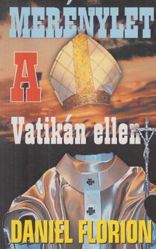FLORION, DANIEL - Merénylet a Vatikán ellen [antikvár]