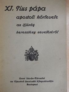 XI. Pius pápa - XI. Pius pápa apostoli körlevele az ifjúság keresztény neveléséről [antikvár]