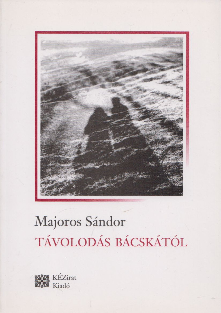 MAJOROS SÁNDOR - Távolodás Bácskától [antikvár]