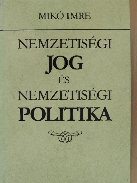 Mikó Imre - Nemzetiségi jog és nemzetiségi politika [antikvár]