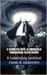 M. Wanderer PhD Frank - A személyes éntől az univerzális tudatosságig vezető ösvény [eKönyv: epub, mobi]