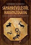 Sárközi Károly - Sámánrévüléstől harangzúgásig - A magyarság korai történelméről